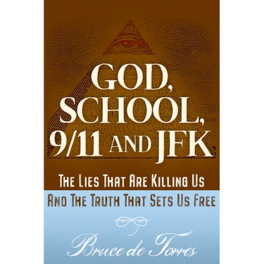 God, School, 9/11 and JFK: The Lies That Are Killing Us and the Truth That Sets Us Free