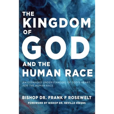 The Kingdom of God and the Human Race: An Expanded Understanding of God's Heart for the Human Race