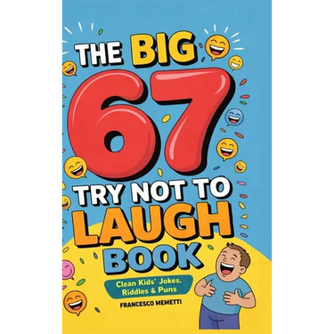 The Big 67 Try Not to Laugh Book: Clean Kids' Jokes, Riddles & Puns - Perfect for Parties, Road Trips & Sleepovers