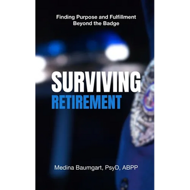 Surviving Retirement: Finding Purpose and Fulfillment Beyond the Badge