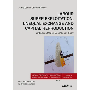 Labour Super-Exploitation, Unequal Exchange and Capital Reproduction: Writings on Marxist Dependency Theory