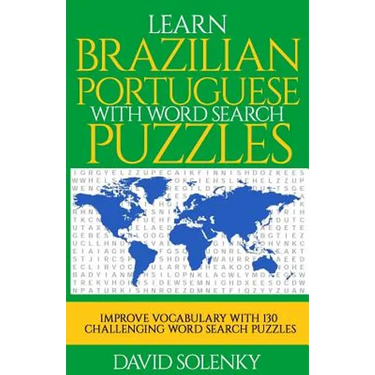 Learn Brazilian Portuguese with Word Search Puzzles: Learn Brazilian Portuguese Language Vocabulary with Challenging Word Find Puzzles for All Ages