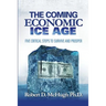 The Coming Economic Ice Age: Five Steps To Survive and Prosper