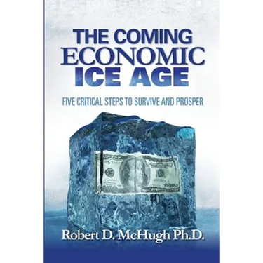 The Coming Economic Ice Age: Five Steps To Survive and Prosper