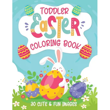 Toddler Easter Coloring Book: 30 Cute & Fun Images, Kids Ages 2-4