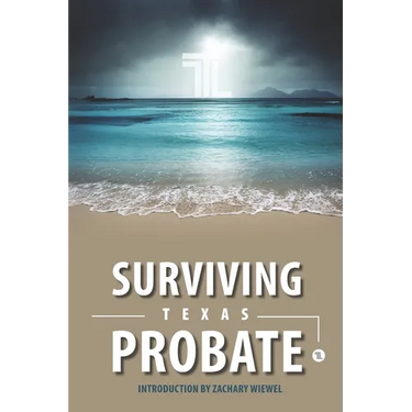 Surviving Texas Probate: A Practical Guide to Surviving Dying in Texas