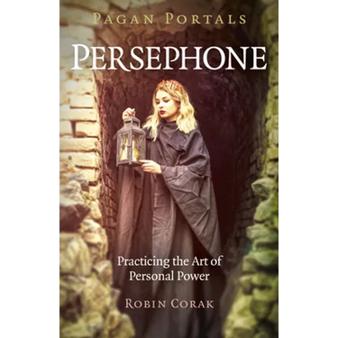 Pagan Portals - Persephone: Practicing the Art of Personal Power