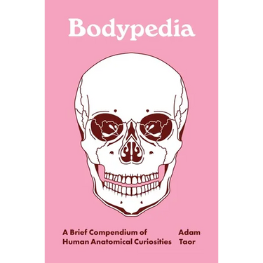 Bodypedia: A Brief Compendium of Human Anatomical Curiosities