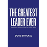 The Greatest Leader Ever: Leadership Lessons from the Life of Jesus