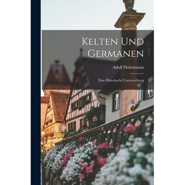 Kelten und Germanen: Eine Historische Untersuchung