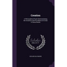 Creation: A Philosophical Poem Demonstrating the Existence and Providence of a God. in Seven Books