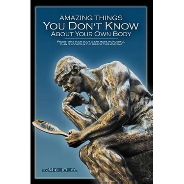 Amazing Things You Don't Know About Your Own Body: Proof That Your Body is far More Wonderful Than it Looked in the Mirror This Morning