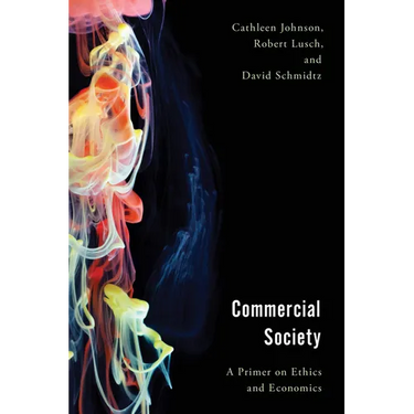 Commercial Society: A Primer on Ethics and Economics