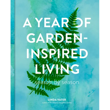 A Year of Garden-Inspired Living: Season by Season