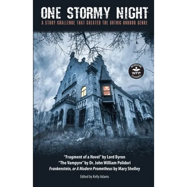 One Stormy Night: A Story Challenge that Created the Gothic Horror Genre Frankenstein, or A Modern Prometheus The Vampyre Fragment of a Novel