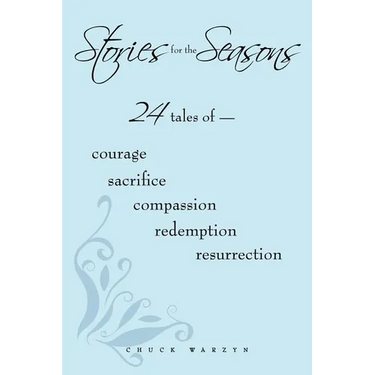 Stories for the Seasons: 24 Tales of -- Courage Sacrifice Compassion Redemption Resurrection