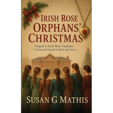 Irish Rose Orphans' Christmas: Prequel to Irish Rose Orphans: A Thousand Islands Gilded Age Series