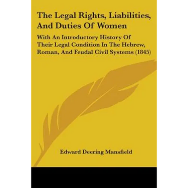 The Legal Rights, Liabilities, And Duties Of Women: With An Introductory History Of Their Legal Condition In The Hebrew, Roman, And Feudal Civil Syste