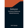 Bolshevism: The Enemy of Political and Industrial Democracy