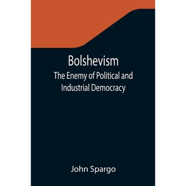 Bolshevism: The Enemy of Political and Industrial Democracy