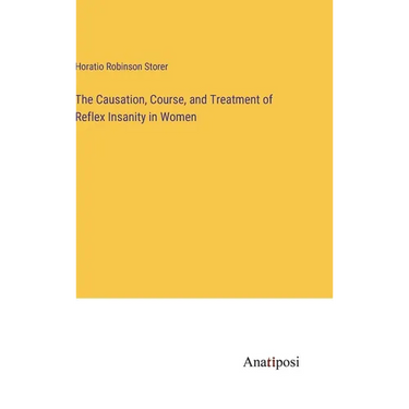 The Causation, Course, and Treatment of Reflex Insanity in Women