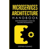 Microservices Architecture Handbook: Non-Programmer's Guide For Building Microservices