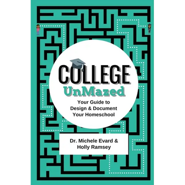 College UnMazed: Your Guide to Design & Document Your Homeschool