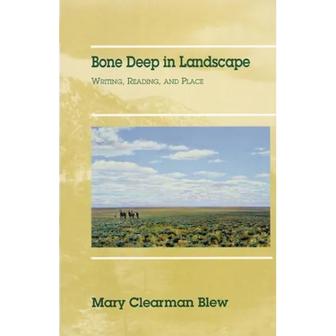 Bone Deep in Landscape: Writing, Reading, and Place Volume 5