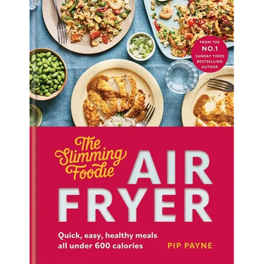 Slimming Foodie Air Fryer: Quick, Easy, Healthy Meals All Under 600 Calories