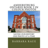 Amherstburg Ontario Book 2 in Colour Photos: Saving Our History One Photo at a Time