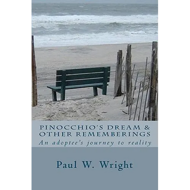 Pinocchio's Dream & Other Rememberings: An adoptees journey to reality