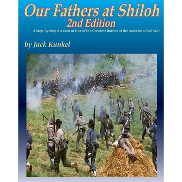 Our Fathers at Shiloh, 2nd ed: A Step-by-Step Account of One of the Greatest Battles of the Civil War
