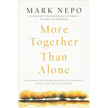 More Together Than Alone: Discovering the Power and Spirit of Community in Our Lives and in the World