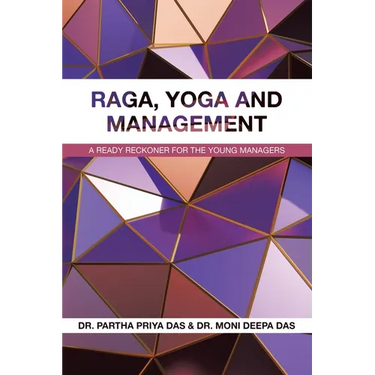 Raga, Yoga and Management: A Ready Reckoner for the Young Managers