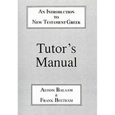 Introduction to New Testament Greek: Tutor's Manual: A Quick Course in the Reading of Koine Greek