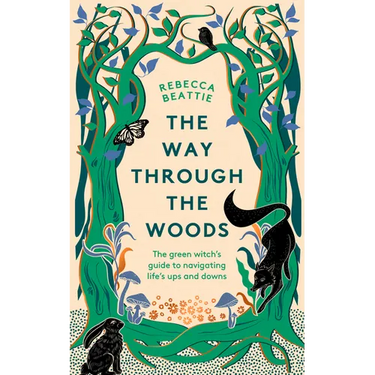 The Way Through the Woods: The Green Witch's Guide to Navigating Life's Ups and Downs