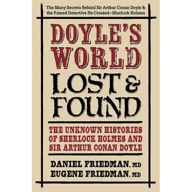 Doyle's World-Lost & Found: The Unknown Histories of Sherlock Holmes and Sir Arthur Conan Doyle