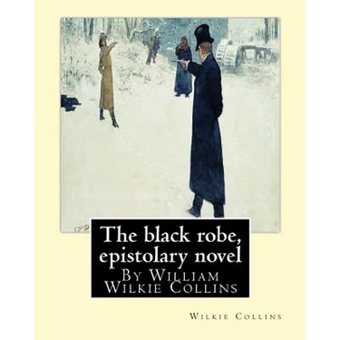 The black robe, By Wilkie Collins ( epistolary novel ): William Wilkie Collins