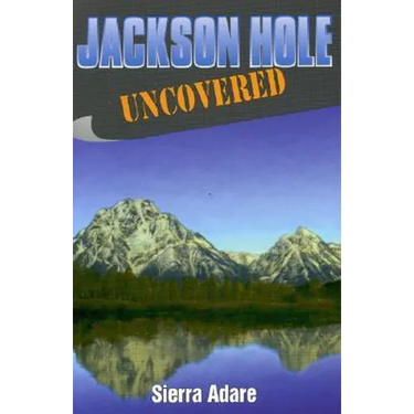 Jackson Hole Uncovered