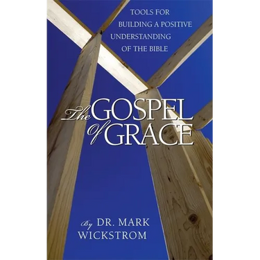 The Gospel of Grace: Tools for Building a Positive Understanding of the Bible