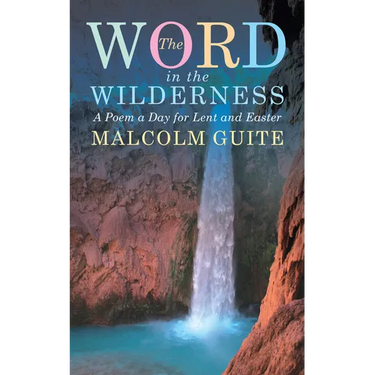 Word in the Wilderness: A Poem a Day for Lent and Easter