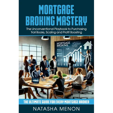 Mortgage Broking Mastery: The Unconventional Playbook to Purchasing Trail Books, Scaling and Profit Boosting