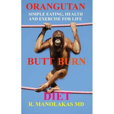 Orangutan Butt-Burn Diet: Simple Eating, Health, and Exercise for Life
