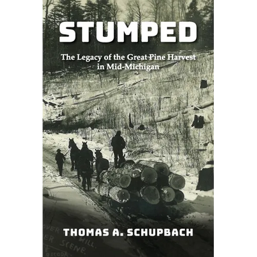 Stumped: The Legacy of the Great Pine Harvest in Mid-Michigan