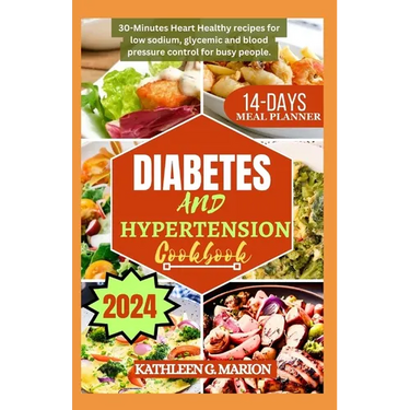 Diabetes and Hypertension Cookbook: 30-Minutes Heart Healthy recipes for low sodium, glycemic and blood pressure control for busy people