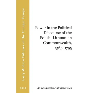 Power in the Political Discourse of the Polish-Lithuanian Commonwealth, 1569 1795