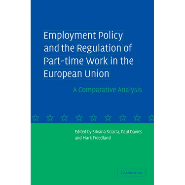 Employment Policy and the Regulation of Part-Time Work in the European Union: A Comparative Analysis
