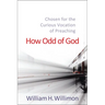 How Odd of God: Chosen for the Curious Vocation of Preaching