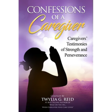Confessions of a Caregiver: Caregivers' Testimonies of Strength and Perseverance