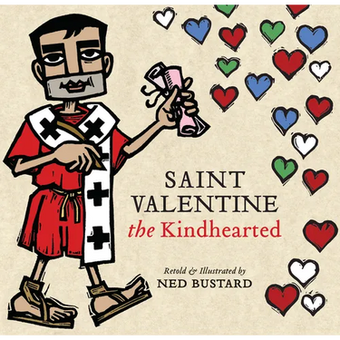 Saint Valentine the Kindhearted: The History and Legends of God's Brave and Loving Servant